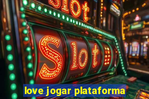 love jogar plataforma